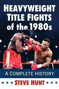 bokomslag Heavyweight Title Fights of the 1980s: A Complete History