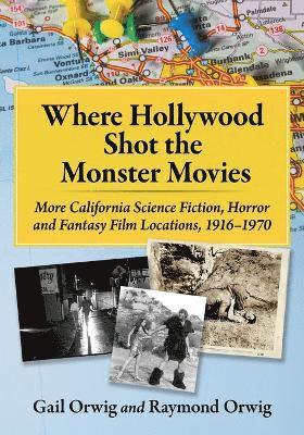 Gail Orwig, Raymond Orwig - Where Hollywood Shot the Monster Movies, Häftad