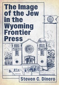 bokomslag The Image of the Jew in the Wyoming Frontier Press