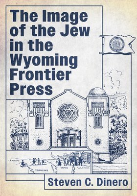 Steven C Dinero - Image of the Jew in the Wyoming Frontier Press, Häftad