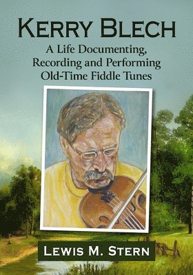 bokomslag Kerry Blech: A Life Documenting, Recording and Performing Old-Time Fiddle Tunes