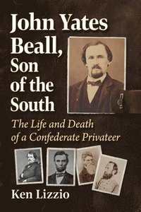 bokomslag John Yates Beall, Son of the South: The Life and Death of a Confederate Privateer