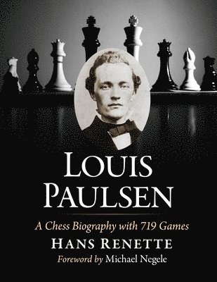 bokomslag Louis Paulsen: A Chess Biography with 719 Games