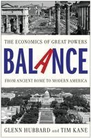 Glenn Hubbard, Tim Kane - Balance: The Economics of Great Powers from Ancient Rome to Modern America, Häftad