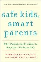 Safe Kids, Smart Parents: What Parents Need to Know to Keep Their Children Safe