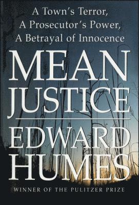 Mean Justice: A Town's Terror, a Prosecutor's Power, a Betrayal of Innocence 1