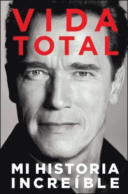 Arnold Schwarzenegger - Vida Total: Mi Historia Increíble, Häftad