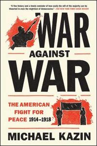 bokomslag War Against War: The American Fight for Peace, 1914-1918