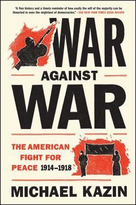bokomslag War Against War: The American Fight for Peace, 1914-1918