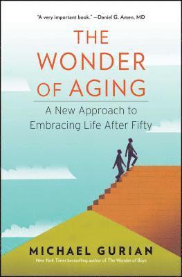 Michael Gurian - The Wonder of Aging: A New Approach to Embracing Life After Fifty, Häftad