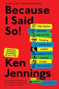 bokomslag Because I Said So!: The Truth Behind the Myths, Tales, and Warnings Every Generation Passes Down to Its Kids