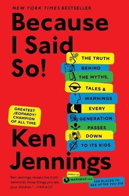 bokomslag Because I Said So!: The Truth Behind the Myths, Tales, and Warnings Every Generation Passes Down to Its Kids