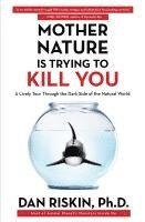 bokomslag Mother Nature Is Trying to Kill You: A Lively Tour Through the Dark Side of the Natural World