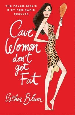 Esther Blum - Cave Women Don't Get Fat, Inbunden