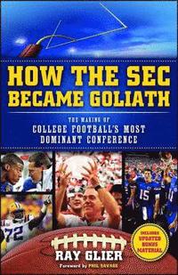 bokomslag How the SEC Became Goliath: The Making of College Football's Most Dominant Conference