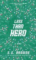 S. G. Browne - Less Than Hero, Häftad