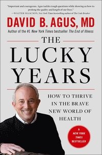 bokomslag The Lucky Years: How to Thrive in the Brave New World of Health