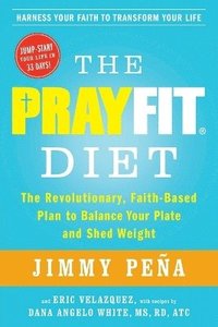 bokomslag The PrayFit Diet: The Revolutionary, Faith-Based Plan to Balance Your Plate and Shed Weight