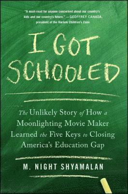 bokomslag I Got Schooled: The Unlikely Story of How a Moonlighting Movie Maker Learned the Five Keys to Closing America's Education Gap