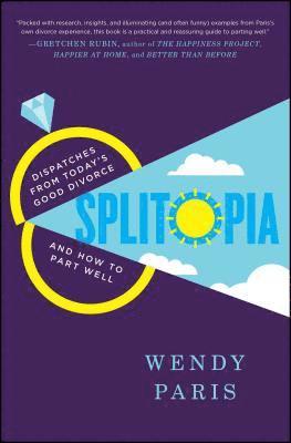Wendy Paris - Splitopia: Dispatches from Today's Good Divorce and How to Part Well, Häftad