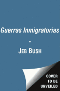 Jeb Bush, Clint Bolick - Las guerras inmigratorias = Migratory Wars, Häftad