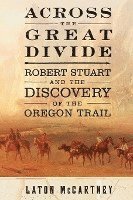 bokomslag Across the Great Divide: Robert Stuart and the Discovery of the Oregon Trail