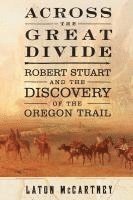 bokomslag Across the Great Divide: Robert Stuart and the Discovery of the Oregon Trail