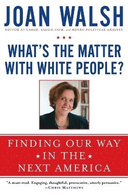 Joan Walsh - What's the Matter with White People?, Häftad