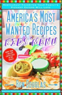 bokomslag America's Most Wanted Recipes Kids' Menu: Restaurant Favorites Your Family's Pickiest Eaters Will Love