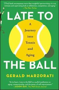 bokomslag Late to the Ball: A Journey Into Tennis and Aging