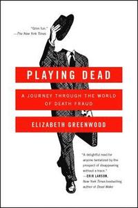 bokomslag Playing Dead: A Journey Through the World of Death Fraud