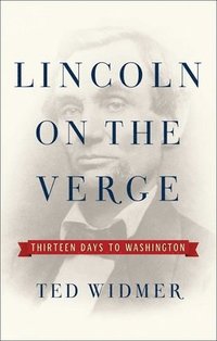 bokomslag Lincoln on the Verge: Thirteen Days to Washington