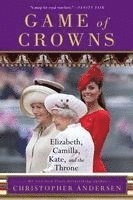 bokomslag Game of Crowns: Elizabeth, Camilla, Kate, and the Throne