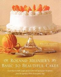 bokomslag Roland Mesnier's Basic to Beautiful Cakes