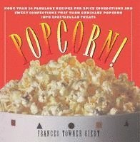 Frances Giedt - Popcorn!: 60 Irresistible Recipes for Everyone's Favorite Snack, Häftad