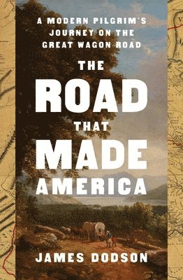 bokomslag The Road That Made America: A Modern Pilgrim's Journey on the Great Wagon Road