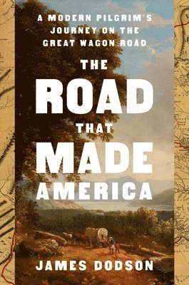 James Dodson - Road That Made America, Inbunden