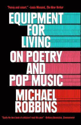 Michael Robbins - Equipment for Living: On Poetry and Pop Music, Häftad
