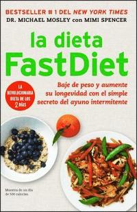 bokomslag La Dieta Fastdiet: Baje de Peso Y Aumente Su Longevidad Con El Simple Secreto del Ayuno Intermitente = The Fastdiet Diet