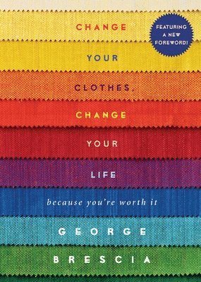 George Brescia - Change Your Clothes, Change Your Life: Because You're Worth It, Häftad