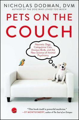 bokomslag Pets on the Couch: Neurotic Dogs, Compulsive Cats, Anxious Birds, and the New Science of Animal Psychiatry