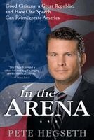 Pete Hegseth - In the Arena: Good Citizens, a Great Republic, and How One Speech Can Reinvigorate America, Häftad