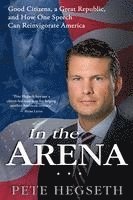 bokomslag In the Arena: Good Citizens, a Great Republic, and How One Speech Can Reinvigorate America