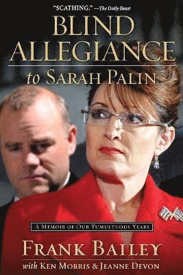 Frank Bailey, Ken Morris, Jeanne Devon, FRANK BAILEY - Blind Allegiance to Sarah Palin, Häftad