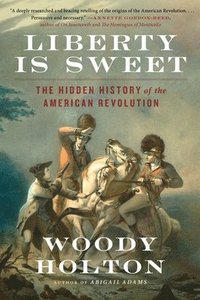 bokomslag Liberty Is Sweet: The Hidden History of the American Revolution