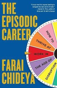 bokomslag The Episodic Career: How to Thrive at Work in the Age of Disruption