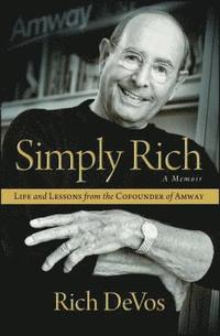 bokomslag Simply Rich: Life And Lessons From The Cofounder Of Amway