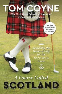 Tom Coyne - Course Called Scotland, Häftad