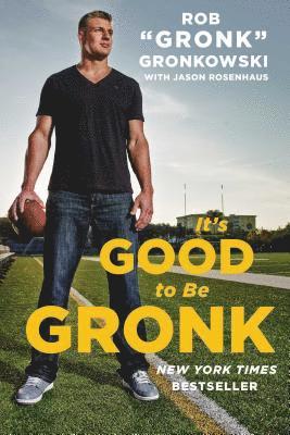 bokomslag It's Good to Be Gronk