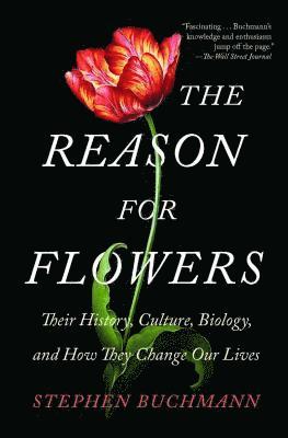 bokomslag The Reason for Flowers: Their History, Culture, Biology, and How They Change Our Lives